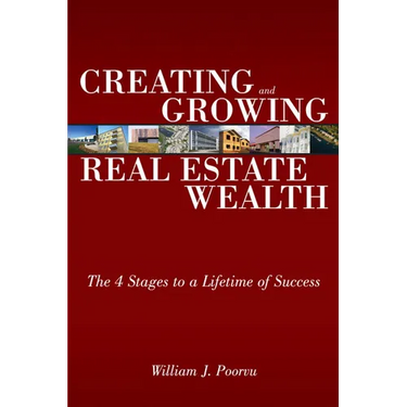 Creating and Growing Real Estate Wealth: The 4 Stages to a Lifetime of Success