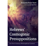 Hebrews' Cosmogonic Presuppositions