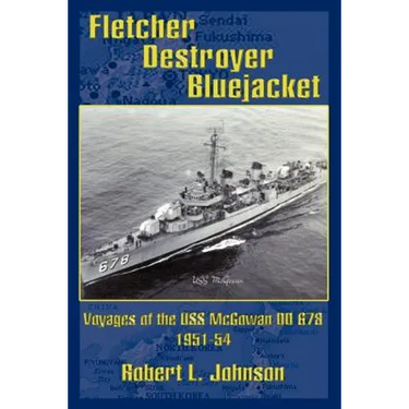 Fletcher Destroyer Bluejacket: Voyages of the USS McGowan DD 678 1951-54