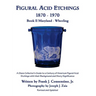 Figural Acid Etchings 1870- 1970, Book II, Maryland - Wheeling: A Glass Collector's Guide to a Century of American Figural Acid Etchings with their Ba