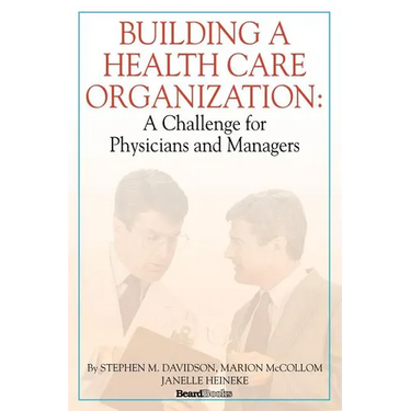 Building a Health Care Organization: A Challenge for Physicians and Managers