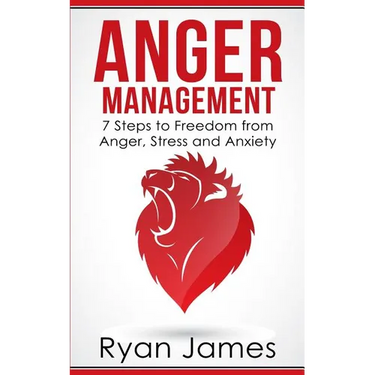 Anger Management: 7 Steps to Freedom from Anger, Stress and Anxiety (Anger Management Series Book 1)
