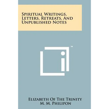 Spiritual Writings, Letters, Retreats, And Unpublished Notes