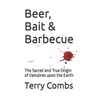 Beer, Bait & Barbecue: The Secret and True Origin of Vampires upon the Earth