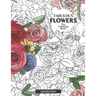 Fabulous Flowers: The Coloring Book: Relax And Color In 30 Beautiful Illustrations Of Bloom, Bouquets, Garden Flowers, Floral Patterns And More.