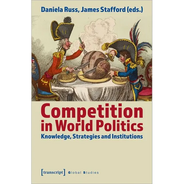 Competition in World Politics: Knowledge, Strategies, and Institutions