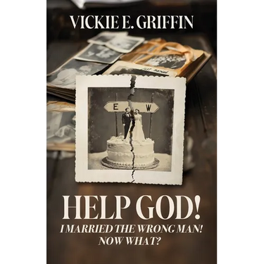 Help God! I Married the Wrong Man! Now What?