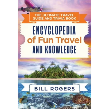 The Ultimate Travel Guide and Trivia Book: Encyclopedia of Fun Travel and Knowledge