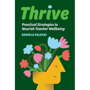 Thrive: Practical Strategies to Nourish Teacher Wellbeing
