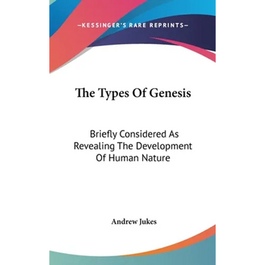 The Types Of Genesis: Briefly Considered As Revealing The Development Of Human Nature