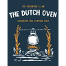 The Dutch Oven Cookbook for Camping Chef: Over 300 fun, tasty, and easy to follow Campfire recipes for your outdoors family adventures. Enjoy cooking