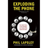 Exploding the Phone: The Untold Story of the Teenagers and Outlaws Who Hacked Ma Bell