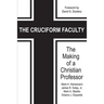 The Cruciform Faculty: The Making of a Christian Professor