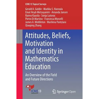 Attitudes, Beliefs, Motivation and Identity in Mathematics Education: An Overview of the Field and Future Directions