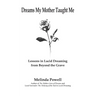 Dreams My Mother Taught Me: Lessons in Lucid Dreaming from Beyond the Grave