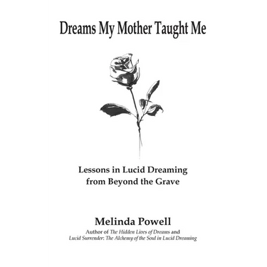 Dreams My Mother Taught Me: Lessons in Lucid Dreaming from Beyond the Grave