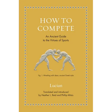 How to Compete: An Ancient Guide to the Virtues of Sports