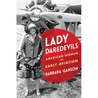 Lady Daredevils: American Women and Early Aviation