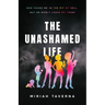 The Unashamed Life: God Found Me in the Pit of Hell, But He Didn't Leave Me There