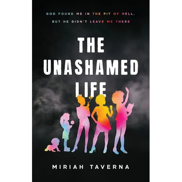 The Unashamed Life: God Found Me in the Pit of Hell, But He Didn't Leave Me There
