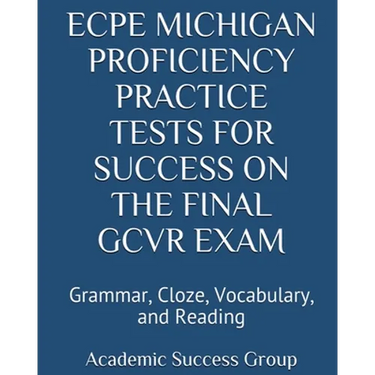 ECPE Michigan Proficiency Practice Tests for Success on the Final GCVR Exam: Grammar, Cloze, Vocabulary, and Reading