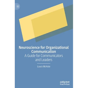 Neuroscience for Organizational Communication: A Guide for Communicators and Leaders