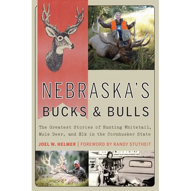 Nebraska's Bucks and Bulls: The Greatest Stories of Hunting Whitetail, Mule Deer, and Elk in the Cornhusker State