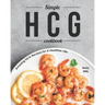 Simple HCG Cookbook: Amazing HCG Recipes for A Healthier Life