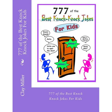 777 of the Best Knock Knock Jokes For Kids: 777 of the Best Knock Knock Jokes For Kids