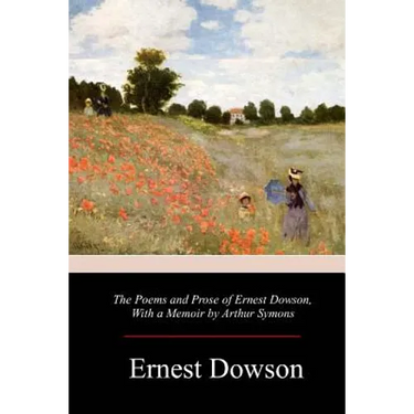 The Poems and Prose of Ernest Dowson