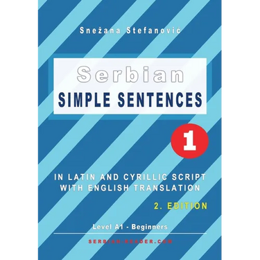 Serbian Simple Sentences 1: In Latin and Cyrillic Script With English Translation, Level A1 - Beginners, 2. Edition