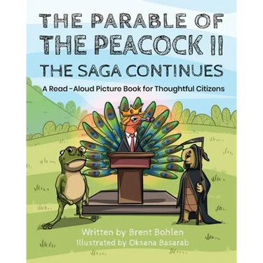 The Parable of the Peacock II - The Saga Continues: A Read - Aloud Picture Book for Thoughtful Citizens