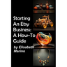 Starting An Etsy Business: A How-To Guide
