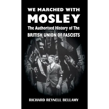 We Marched with Mosley: The Authorised History of the British Union of Fascists