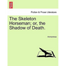 The Skeleton Horseman; or, the Shadow of Death.