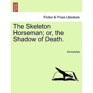 The Skeleton Horseman; or, the Shadow of Death.