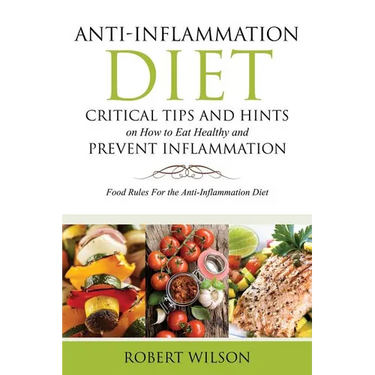 Anti-Inflammation Diet: Critical Tips and Hints on How to Eat Healthy and Prevent Inflammation: Food Rules for the Anti-Inflammation Diet