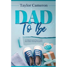 Dad To Be: A 12 Month Action Plan to Guide New Fathers Through Pregnancy