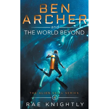 Ben Archer and the World Beyond (The Alien Skill Series, Book 4)
