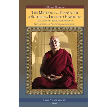 The Method to Transform a Suffering Life into Happiness (Including Enlightenment) with Additional Practices: A Commentary