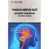 The Vagus Nerve Gut Wonder Handbook: The A-Z To Activate Gut Health By Healing Your Vagus Nerve