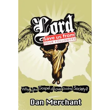 Lord, Save Us from Your Followers: Why Is the Gospel of Love Dividing America?