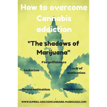 How to overcome Cannabis addiction: The shadows of Marijuana