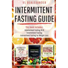 Intermittent Fasting Guide: Intermittent Fasting 16/8, Intermittent Fasting, & Intermittent Fasting for Weight Loss