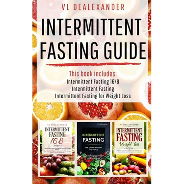Intermittent Fasting Guide: Intermittent Fasting 16/8, Intermittent Fasting, & Intermittent Fasting for Weight Loss