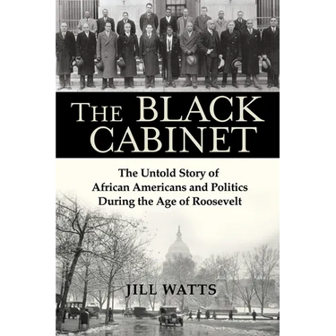 The Black Cabinet: The Untold Story of African Americans and Politics During the Age of Roosevelt