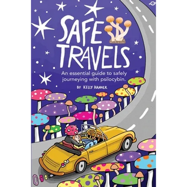 Safe Travels: An Essential Guide to Safely Journeying with Psilocybin.