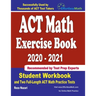 ACT Math Exercise Book 2020-2021: Student Workbook and Two Full-Length ACT Math Practice Tests
