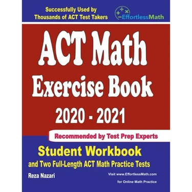 ACT Math Exercise Book 2020-2021: Student Workbook and Two Full-Length ACT Math Practice Tests