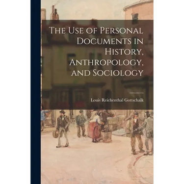 The Use of Personal Documents in History, Anthropology, and Sociology